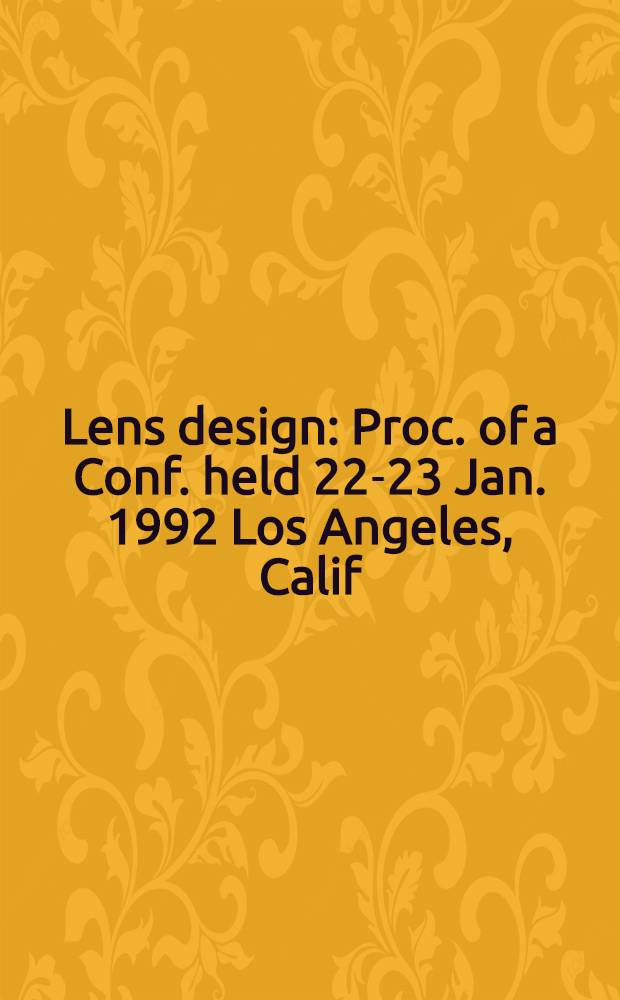 Lens design : Proc. of a Conf. held 22-23 Jan. 1992 Los Angeles, Calif = Американское общество лазерной медицины и хирургии. 15-ое ежегодное совещание, Сан Диего, Калифорния, апрель 2-4, 1995..