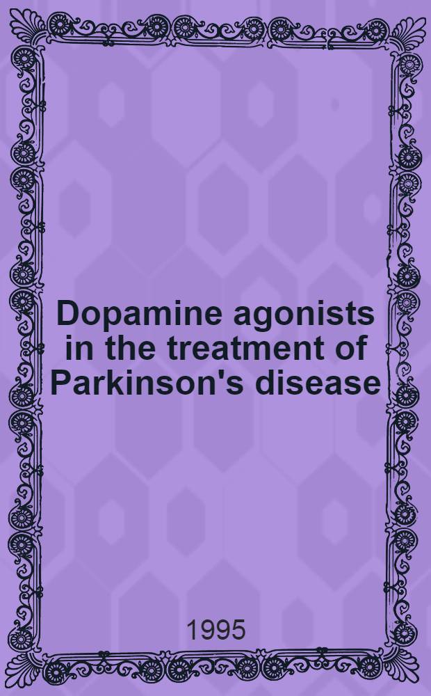 Dopamine agonists in the treatment of Parkinson's disease : This Symp. was held on Mar. 28, 1994, during the 11th Intern. symp. on Parkinson's disease, in Rome, Italy = Агонисты допамина в лечении болезни Паркинсона..
