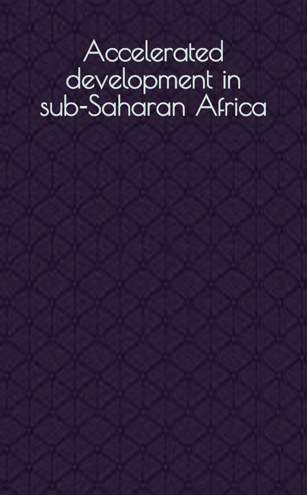 Accelerated development in sub-Saharan Africa : An agenda for action = Ускорение развития в Южно-Африканской Сахаре.