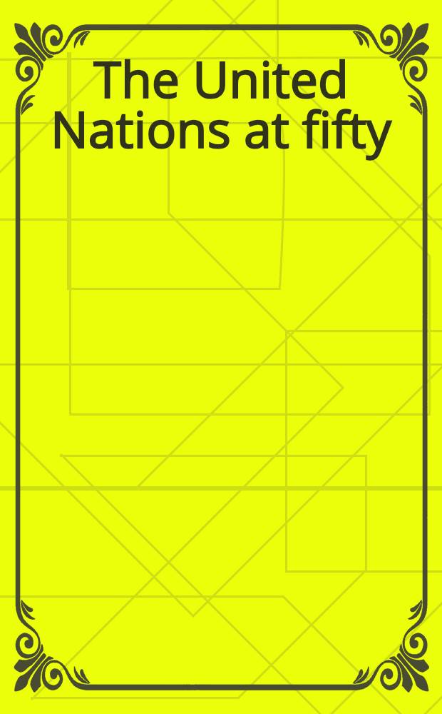 The United Nations at fifty : Retrospect a. prospect = Травма..