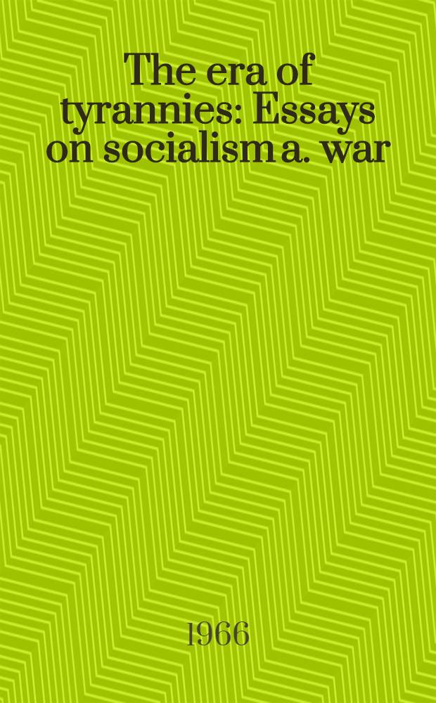 The era of tyrannies : Essays on socialism a. war = Эра тирании.