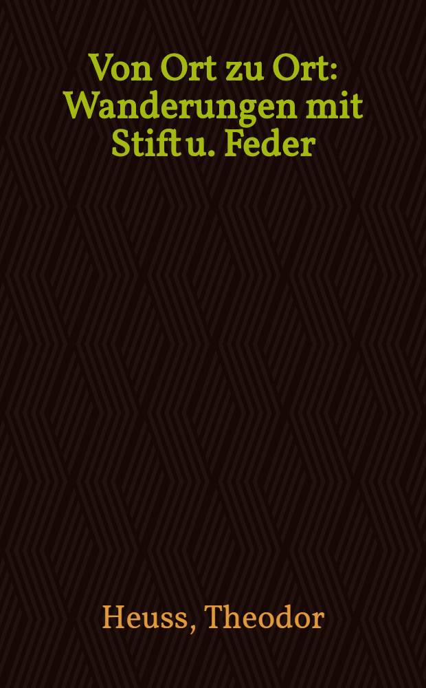 Von Ort zu Ort : Wanderungen mit Stift u. Feder