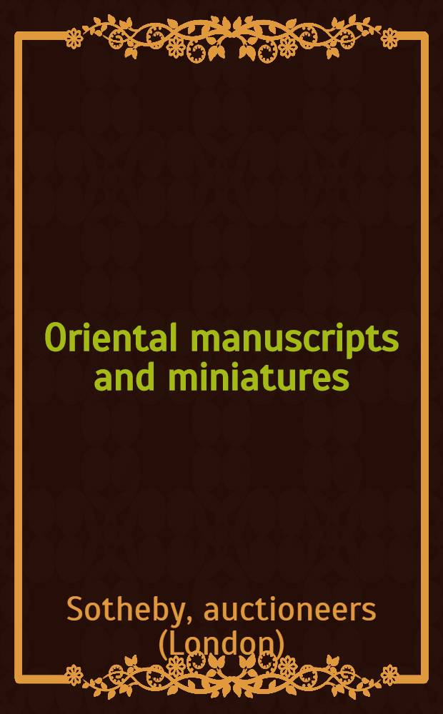 Oriental manuscripts and miniatures : A cat. of publ. auction, London, 13th Oct., 1989 = Сотби. Восточные рукописи и миниатюры.