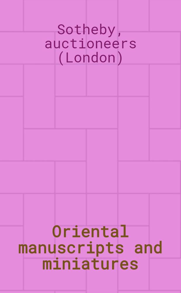 Oriental manuscripts and miniatures : A cat. of publ. auction, London, 10th Apr. 1989 = Сотби. Восточные рукописи и миниатюры.