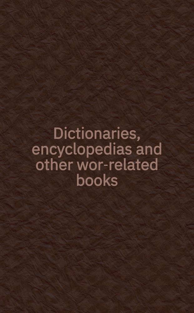 Dictionaries, encyclopedias and other word- related books : A classed guide to dict., encycl., a. similar works, based on Libr. of Congr. cat. cards, a. arranged according to the Libr. of Congr. classification system : Incl. comp. of acronyms, americanisms, colloquialisms, etymologies, glossaries, idioms a. expressions, orthography, provincialisms, slang, terms a. phrases, a. vocabularies in Engl. a. all other lang = Словари,энциклопедии и другие справочные книги.