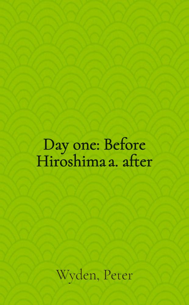 Day one : Before Hiroshima a. after = День первый. До и после Хиросимы.
