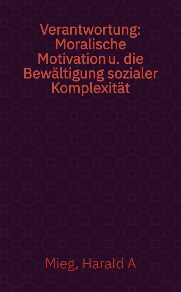 Verantwortung : Moralische Motivation u. die Bewältigung sozialer Komplexität = Ответственность. Моральная мотивация и преодоление социальной закомплексованности.