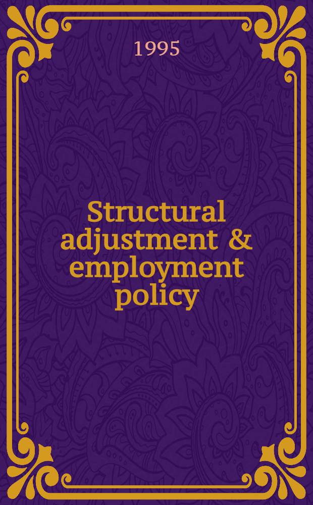 Structural adjustment & employment policy : Issues & experience = Перестройка и политика занятости. Результаты и опыт.