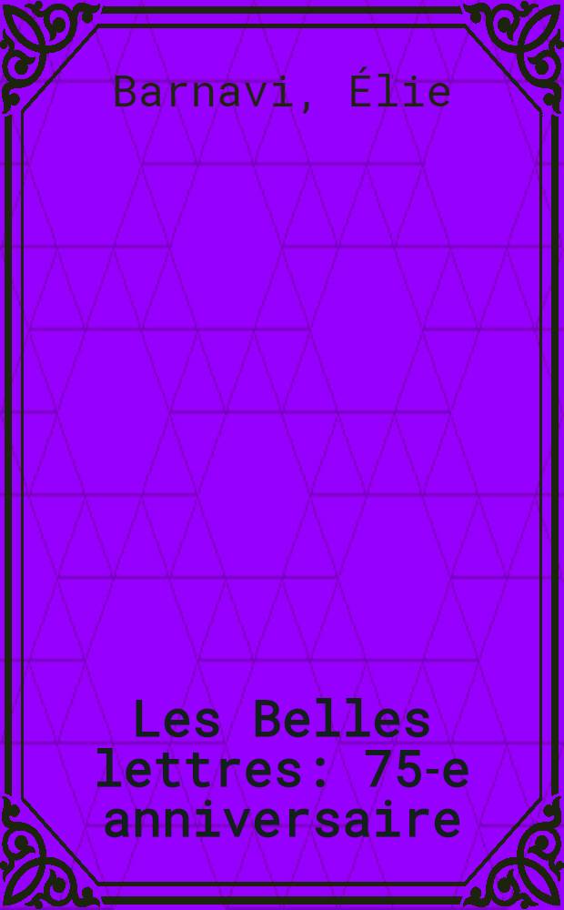 Les Belles lettres : 75-e anniversaire = 75 лет издательства "Бель леттр".