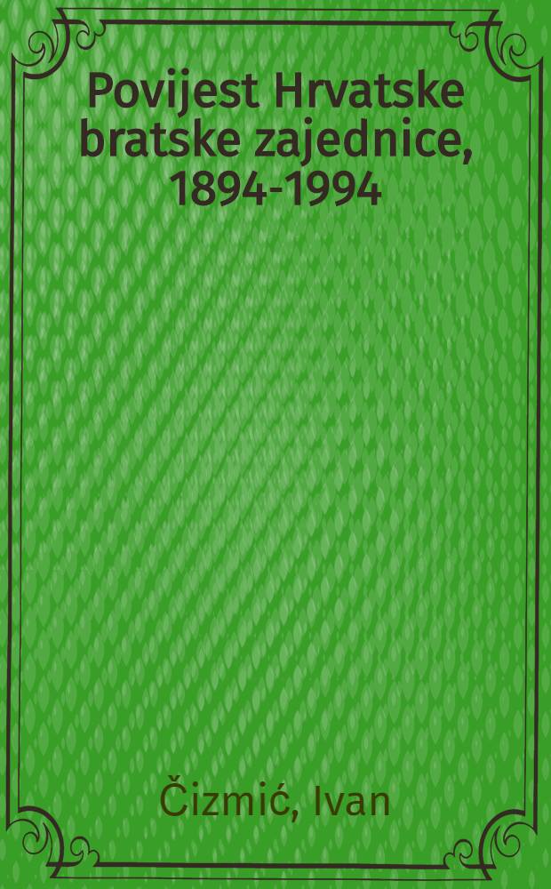 Povijest Hrvatske bratske zajednice, 1894-1994 = Хорватский братский союз.