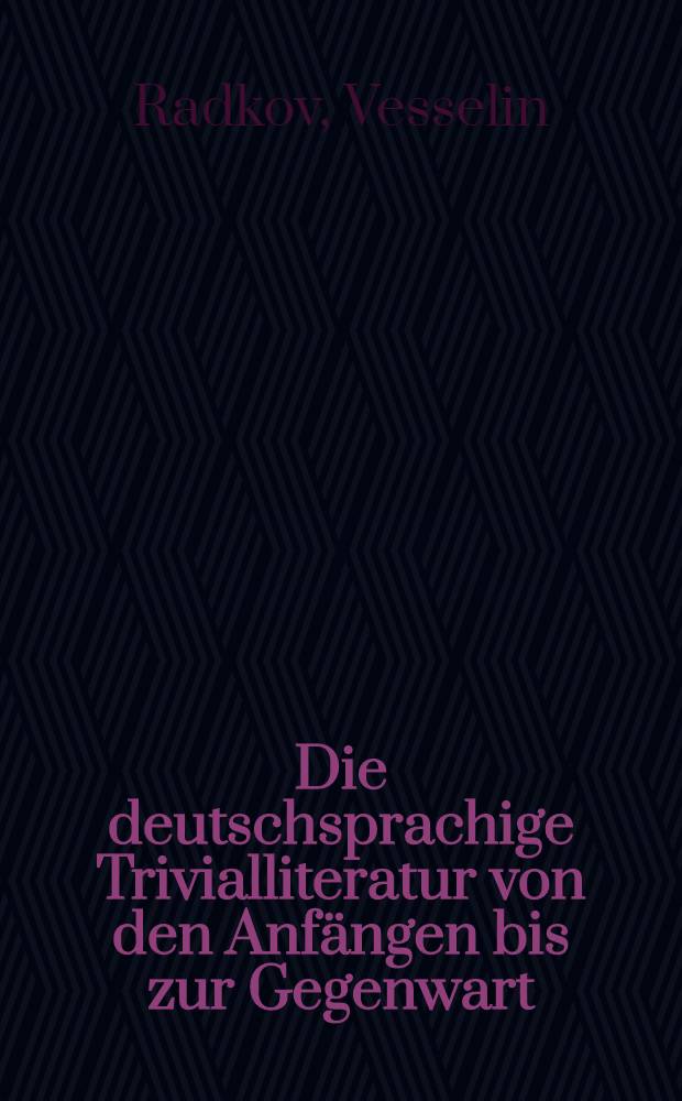 Die deutschsprachige Trivialliteratur von den Anfängen bis zur Gegenwart : Theorie, Texte u. Aufgaben zur stilistisch-sprachlichen Analyse u. lit.- krit. Erarbeitung = Немецкоязычная тривиальная литература от начала до современности.