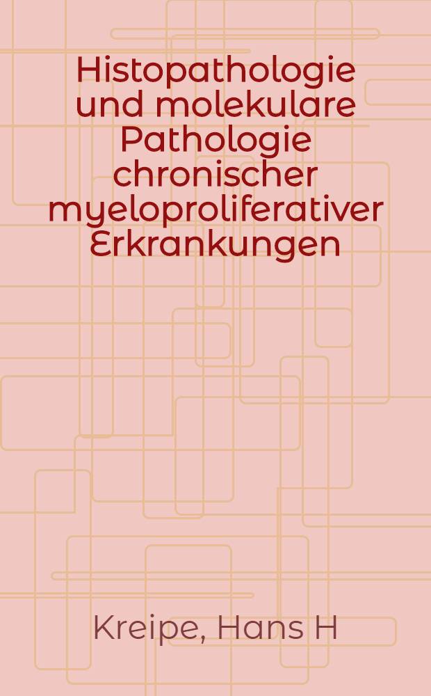 Histopathologie und molekulare Pathologie chronischer myeloproliferativer Erkrankungen = Histopathology and molecular pathology of chronic myeloproliferative disorders = Гистопатология и молекулярная патология хронических миелопролиферативных заболеваний.