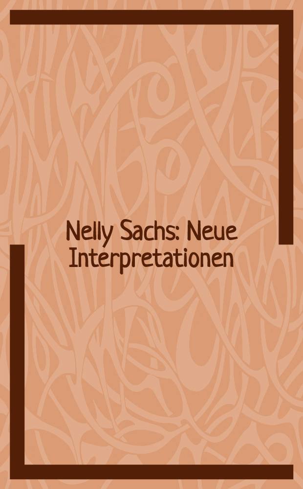 Nelly Sachs : Neue Interpretationen : Mit Briefen u. Erl. der Aut. zu ihren Gedichten im Anh = Нелли Закс.