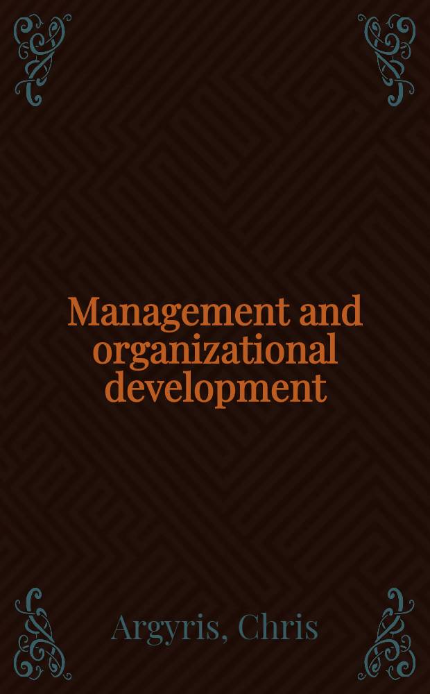 Management and organizational development : The path from XA to YB = Управление и организационнное развитие. Путь от ХА к УВ.
