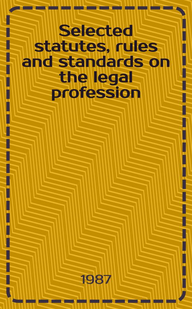 Selected statutes, rules and standards on the legal profession = Избранные уставы,правила и стандарты по юридической профессии.