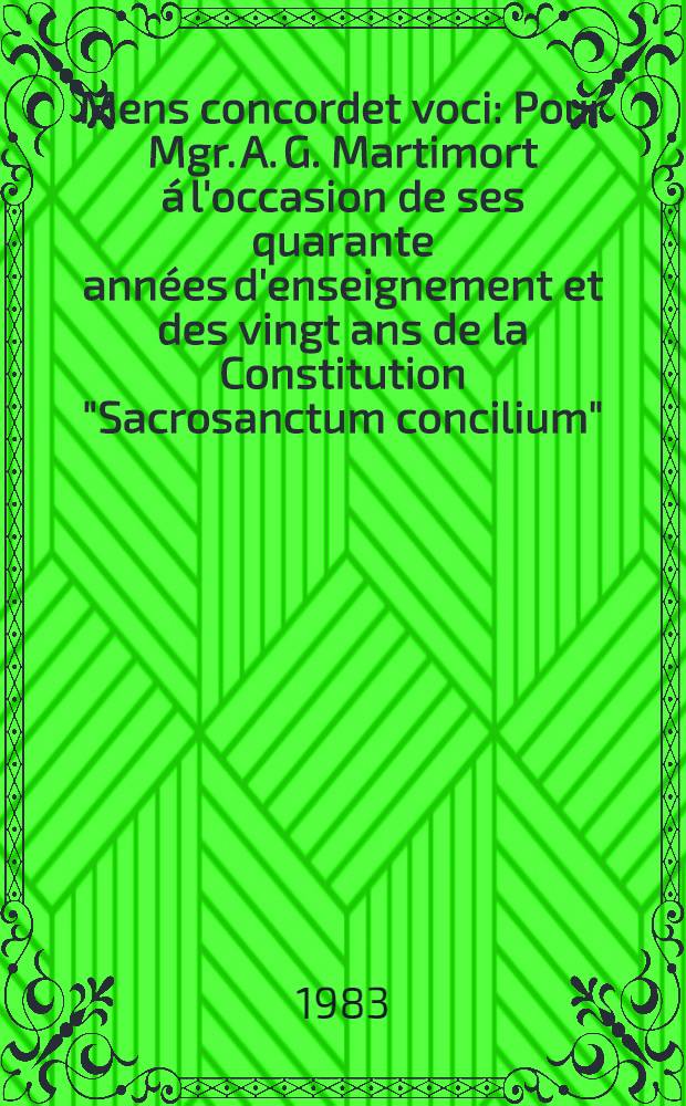 Mens concordet voci : Pour Mgr. A. G. Martimort á l'occasion de ses quarante années d'enseignement et des vingt ans de la Constitution "Sacrosanctum concilium"