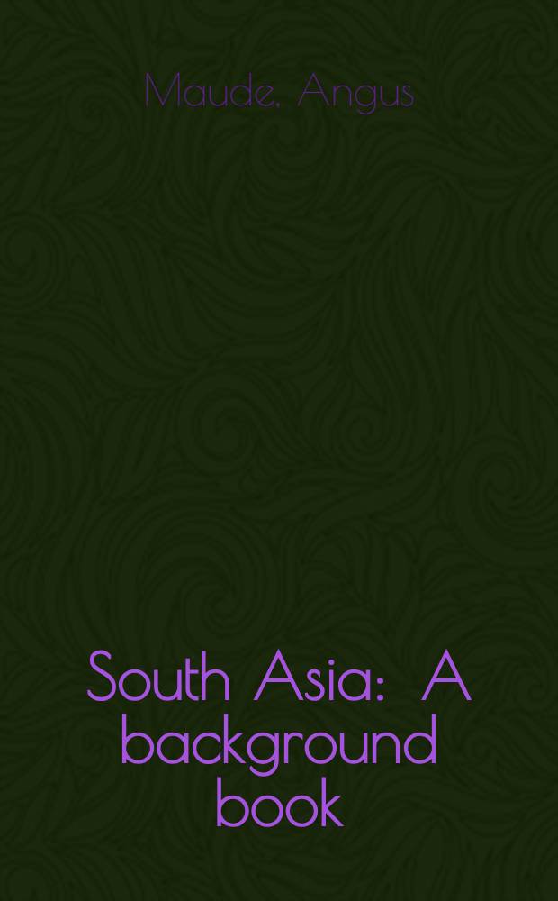 South Asia : A background book = Политические,социальные,экономические и национальные условия Южной Азии.