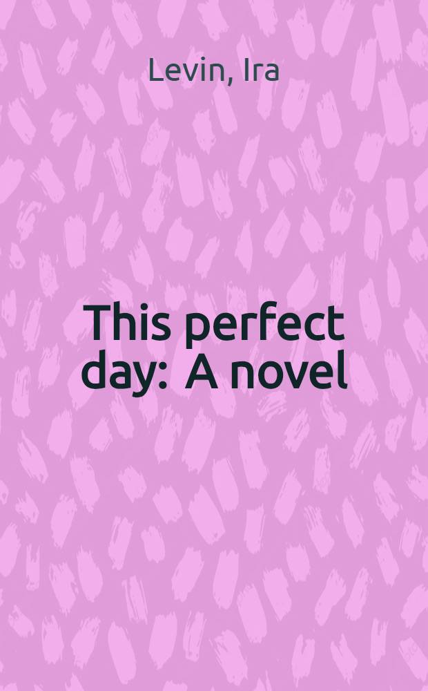 This perfect day : A novel