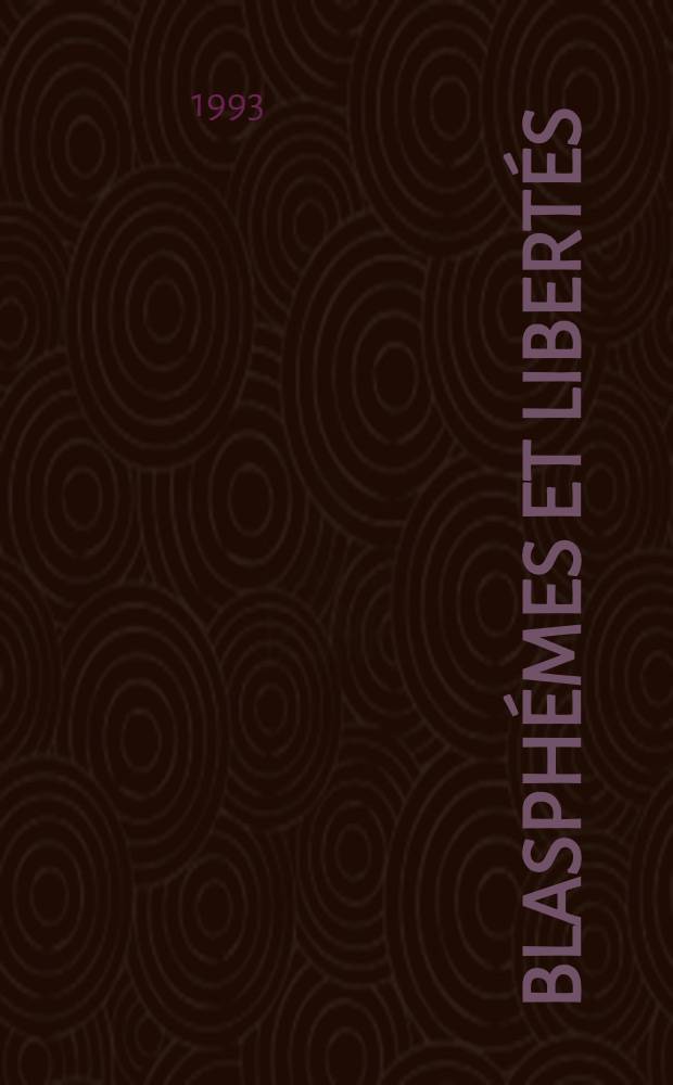 Blasph&eacute;mes et libert&eacute;s = Богохульство и свободы.