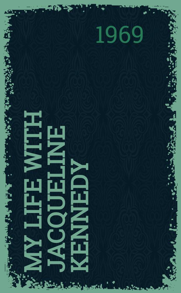 My life with Jacqueline Kennedy = Моя жизнь с Жаклин Кеннеди.
