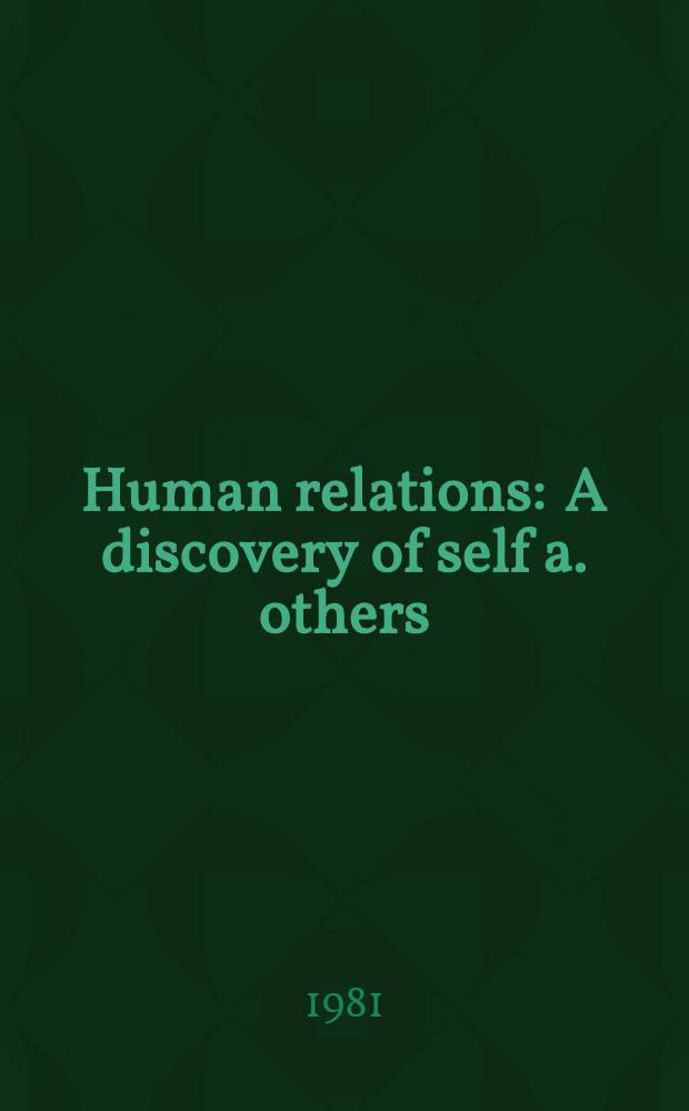 Human relations : A discovery of self a. others = Человеческие взаимоотношения. Открытие себя и других.