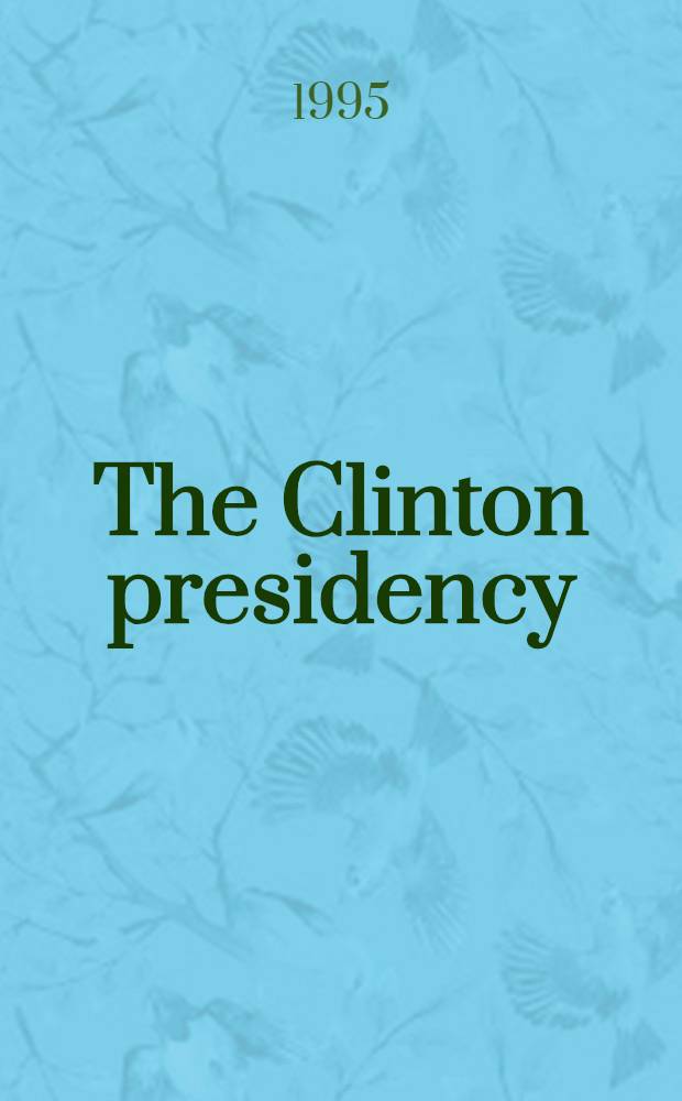 The Clinton presidency : Campaigning, governing, a. the psychology of leadership = Президентство Клинтона.