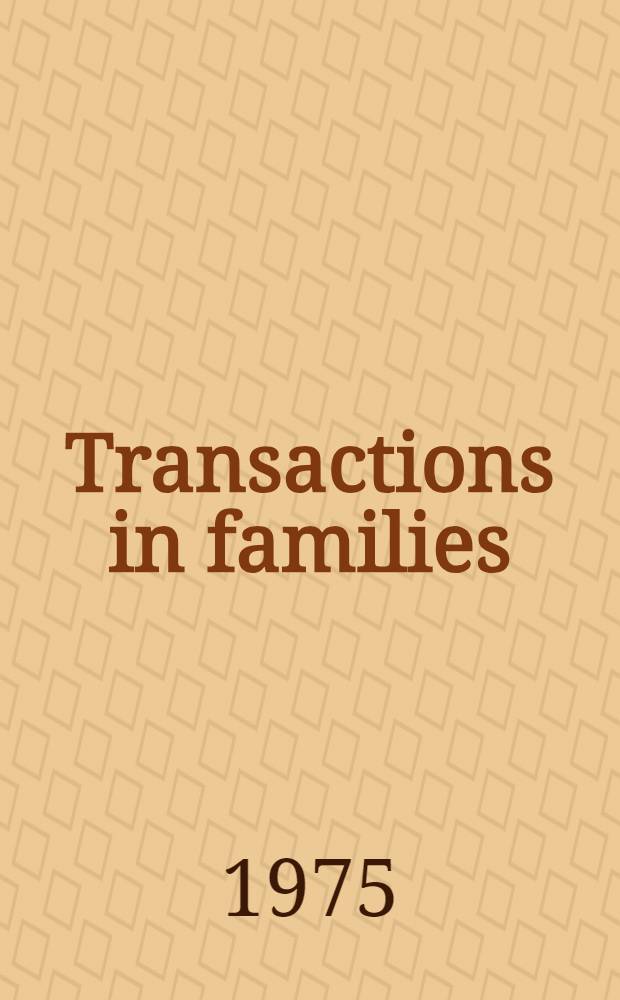 Transactions in families : A mod. approach for resolving cultural a. generational conflicts = Трансакции в семье.