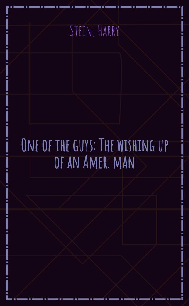 One of the guys : The wishing up of an Amer. man : An authobiography = О хорошем человеке. Мировоззрение американского писателя.
