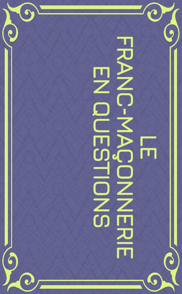 Le Franc-maçonnerie en questions : Dossier-cat. de l'Expos = Франкмасонство в вопросах.