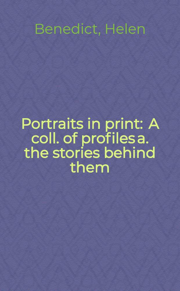 Portraits in print : A coll. of profiles a. the stories behind them = Портреты в печати.