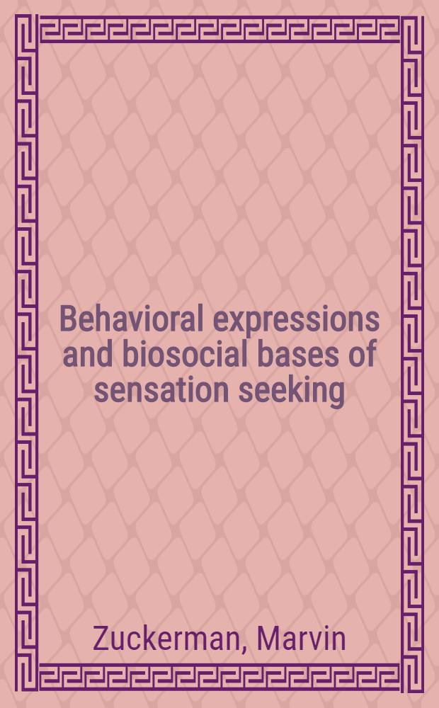 Behavioral expressions and biosocial bases of sensation seeking = Поведенческое выражение и биосоциальная основа поиска ощущений.