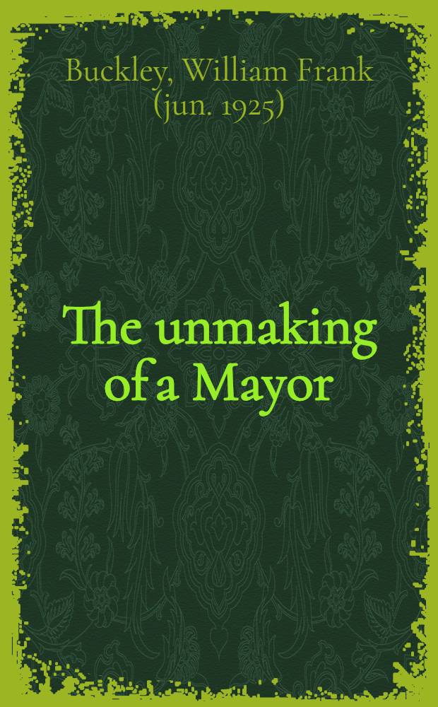 The unmaking of a Mayor = Уничтожить мэра.