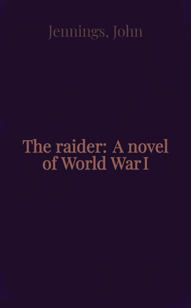 The raider : A novel of World War I : The chronicle of a gallant ship