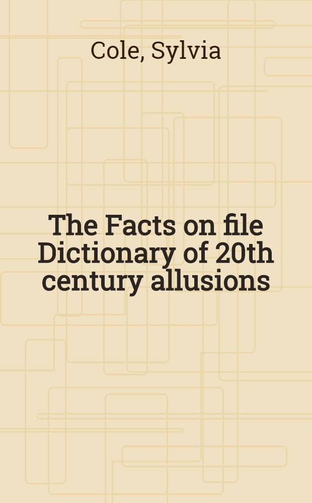 The Facts on file Dictionary of 20th century allusions : From Abbott a. Costello to Ziegfeld girls = Словарь аллюзий 20в..