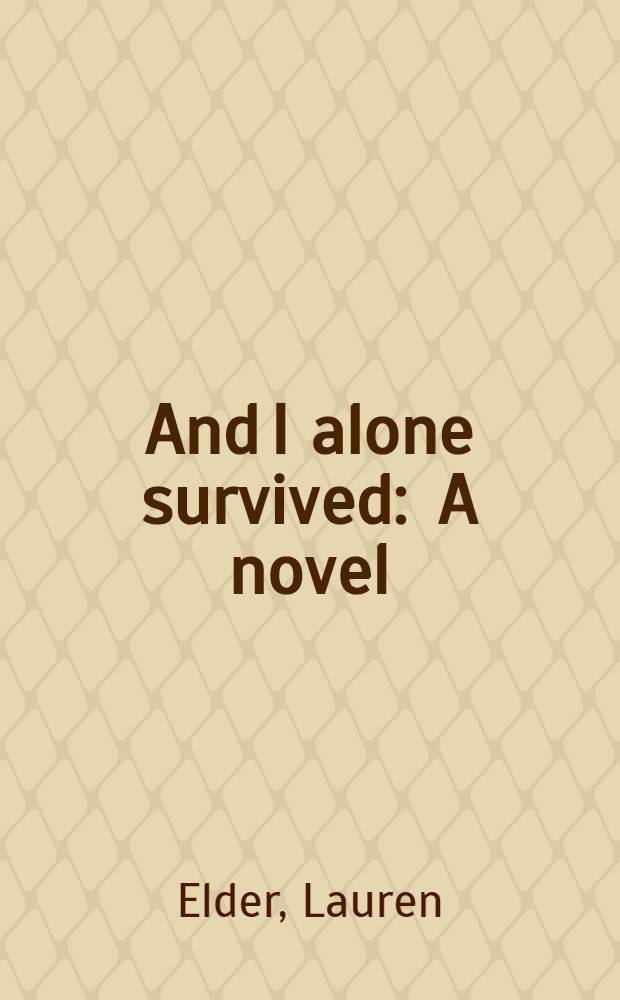 And I alone survived : A novel