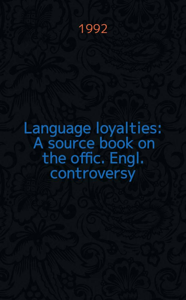 Language loyalties : A source book on the offic. Engl. controversy = Языковая терпимость.