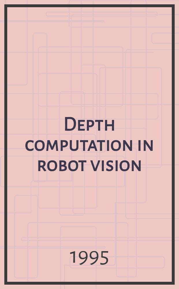 Depth computation in robot vision : Akad. avh = Глубокие вычисления для зрения роботов. Дис..