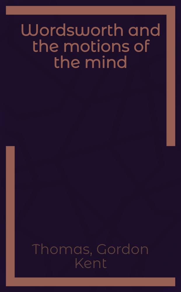 Wordsworth and the motions of the mind = Вордсворт и движение разума.