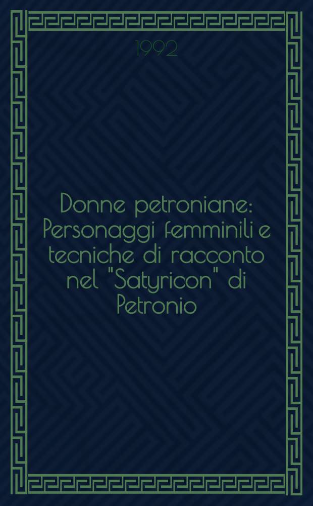 Donne petroniane : Personaggi femminili e tecniche di racconto nel "Satyricon" di Petronio = Донна Петрония.