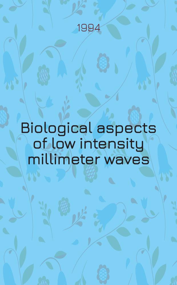 Biological aspects of low intensity millimeter waves