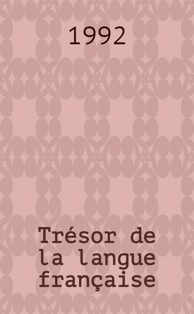 Tr&eacute;sor de la langue fran&ccedil;aise : Dict. de la lang. du XIX-e et du XX s. (1789-1960) = Сокровище французского языка.