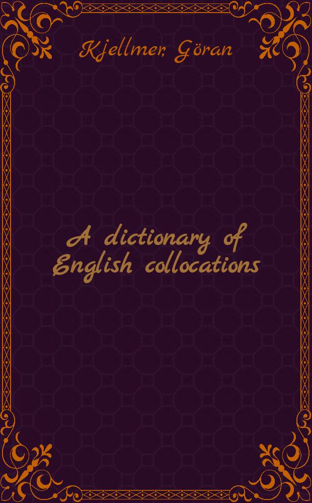 A dictionary of English collocations : Based on the Brown corpus : In 3 vol = Словарь английских словосочетаний.