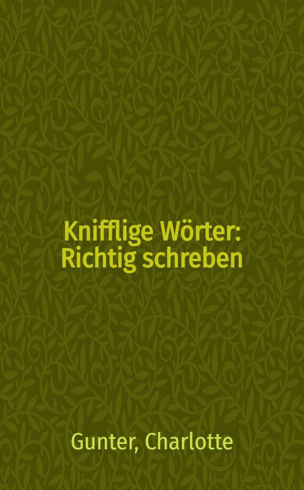 Knifflige Wörter : Richtig schreben: gross oder klein, zusammen oder getrennt, mit oder ohne Komma = Мудреные слова. Быстро находить, легко читать и быстро писать.