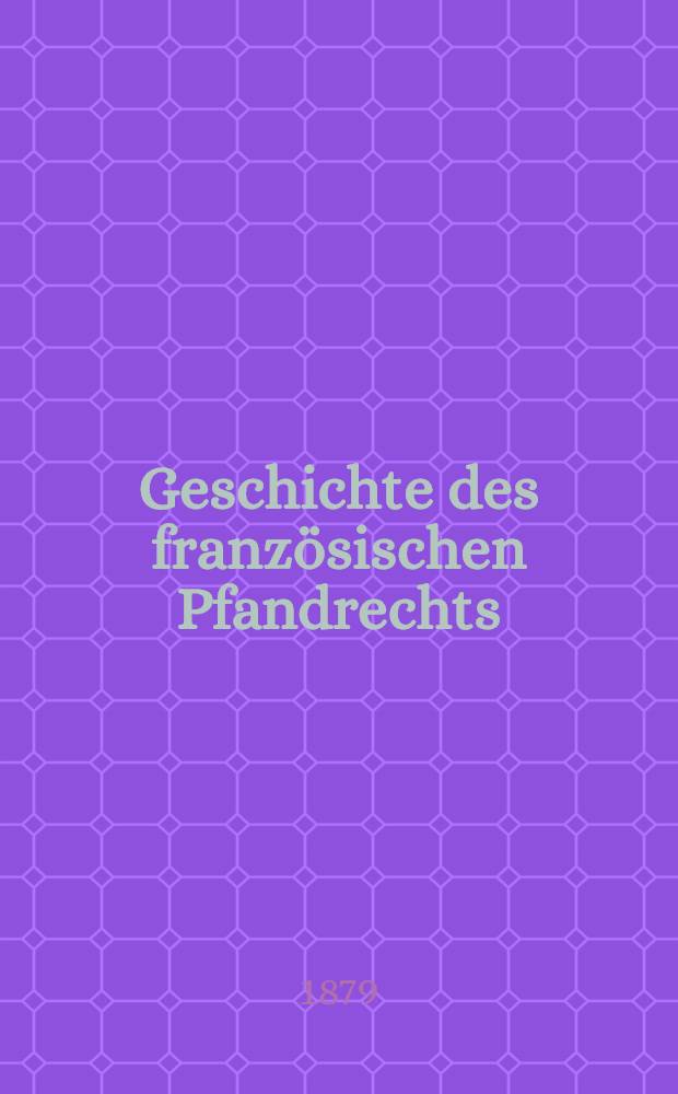 Geschichte des französischen Pfandrechts : (Germ. Unters.)