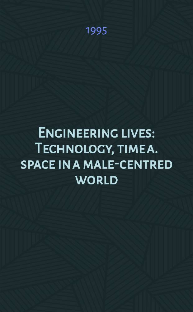 Engineering lives : Technology, time a. space in a male-centred world : Akad. avh = Жизнь инженера.