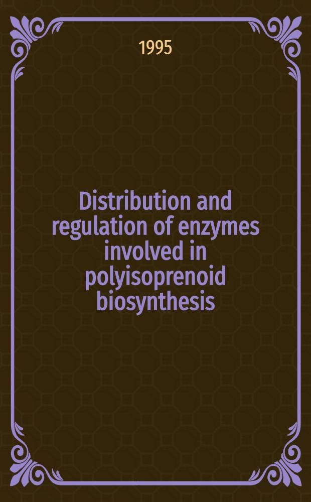 Distribution and regulation of enzymes involved in polyisoprenoid biosynthesis : Akad. avh = Распредение и регуляция энзимов, вовлеченных в полиизопреноидный биосинтез. Дис..
