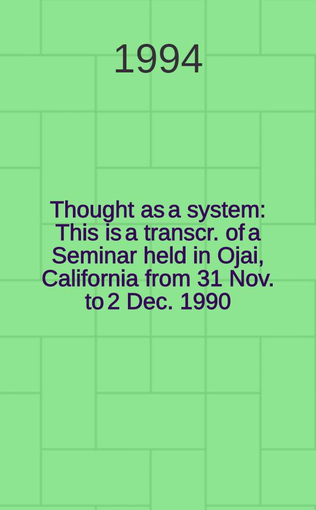 Thought as a system : This is a transcr. of a Seminar held in Ojai, California from 31 Nov. to 2 Dec. 1990 = Мышление как система.