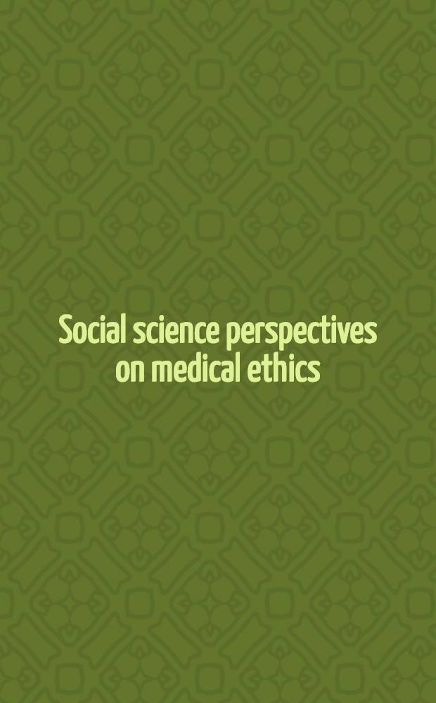 Social science perspectives on medical ethics : Based on the proc. of a Conf. held at McGill univ. in 1988 = Общественно-научные перспективы научной этики.