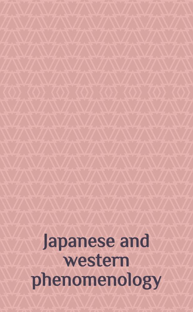 Japanese and western phenomenology : Essays from the Jap.-Amer. joint seminar on phenomenology, held in the suburs of Sanda-city (Japan), Oct. 24-27, 1989 = Японская и западная феноменология.