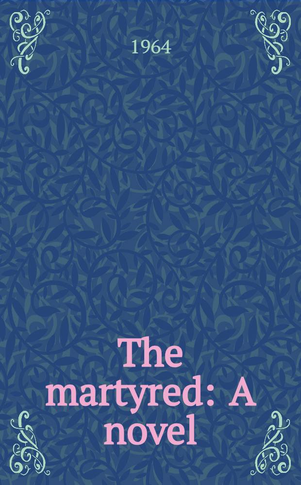 The martyred : A novel